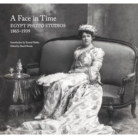 A FACE IN TIME: EGYPT PHOTO STUDIOS 1865-1939